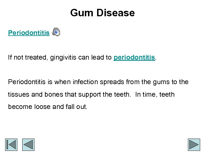 Gum Disease Periodontitis If not treated, gingivitis can lead to periodontitis. Periodontitis is when