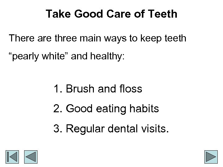 Take Good Care of Teeth There are three main ways to keep teeth “pearly