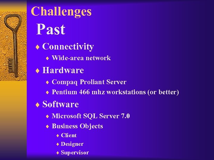 Challenges Past ¨ Connectivity ¨ Wide-area network ¨ Hardware ¨ Compaq Proliant Server ¨