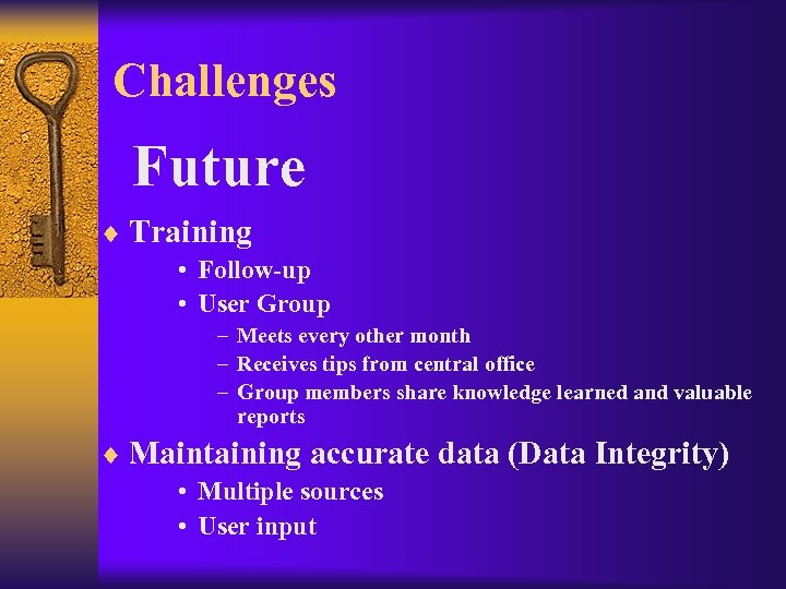 Challenges Future ¨ Training • Follow-up • User Group – Meets every other month