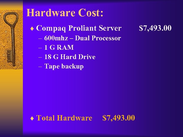 Hardware Cost: ¨ Compaq Proliant Server – 600 mhz – Dual Processor – 1