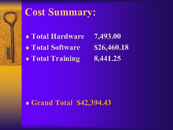 Cost Summary: ¨ Total Hardware ¨ Total Software ¨ Total Training 7, 493. 00
