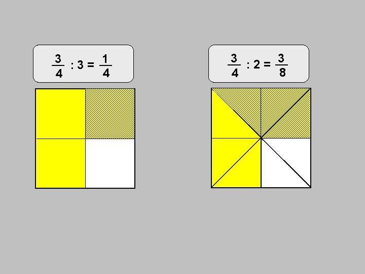 3 : 3= 1 4 4 3 : 2= 3 8 4 
