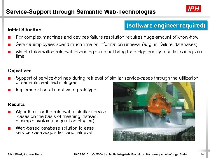 Service-Support through Semantic Web-Technologies (software engineer required) Initial Situation ■ For complex machines and