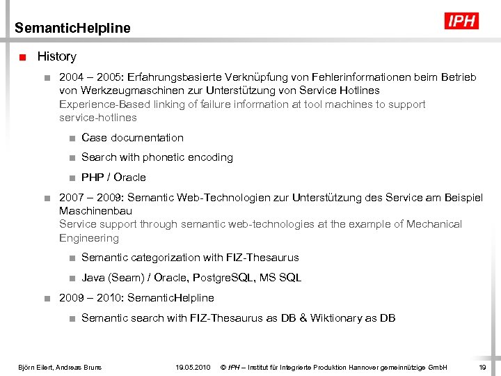 Semantic. Helpline ■ History ■ 2004 – 2005: Erfahrungsbasierte Verknüpfung von Fehlerinformationen beim Betrieb