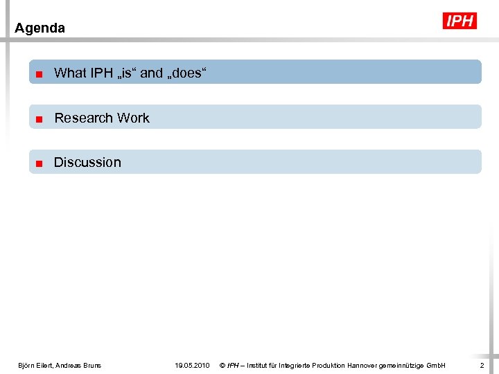 Agenda ■ What IPH „is“ and „does“ ■ Research Work ■ Discussion Björn Eilert,