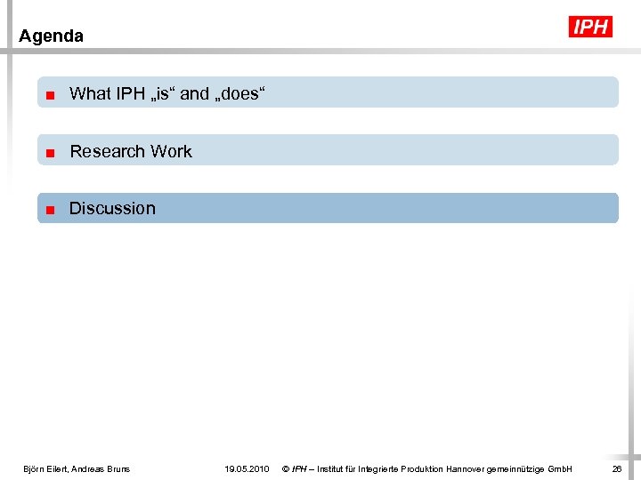 Agenda ■ What IPH „is“ and „does“ ■ Research Work ■ Discussion Björn Eilert,