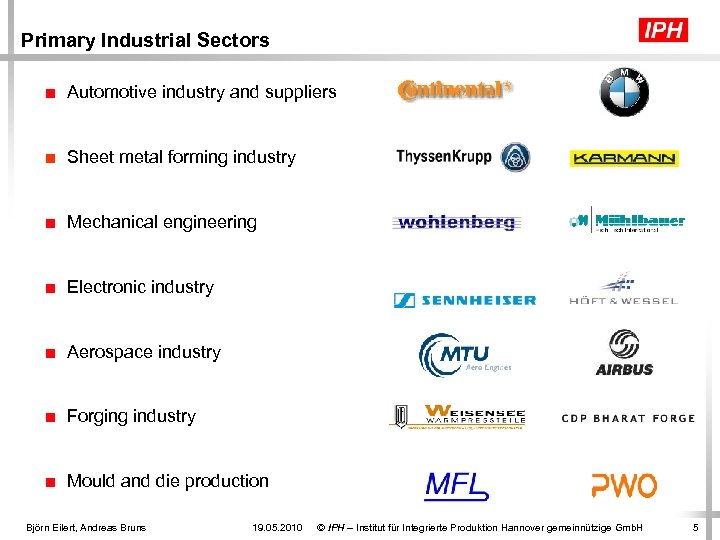 Primary Industrial Sectors ■ Automotive industry and suppliers ■ Sheet metal forming industry ■