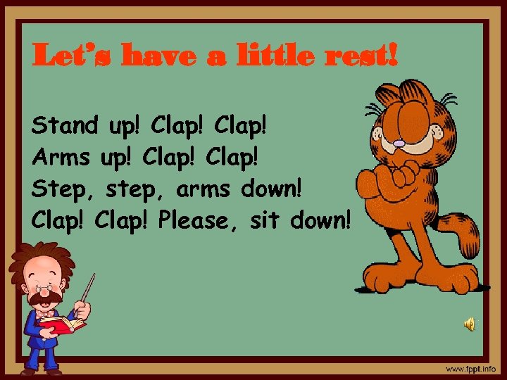 Let’s have a little rest! Stand up! Clap! Arms up! Clap! Step, step, arms
