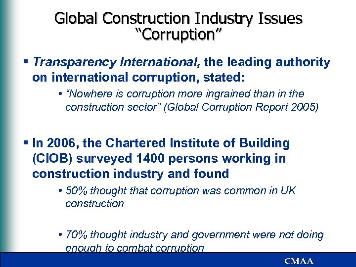 Global Construction Industry Issues “Corruption” § Transparency International, the leading authority on international corruption,