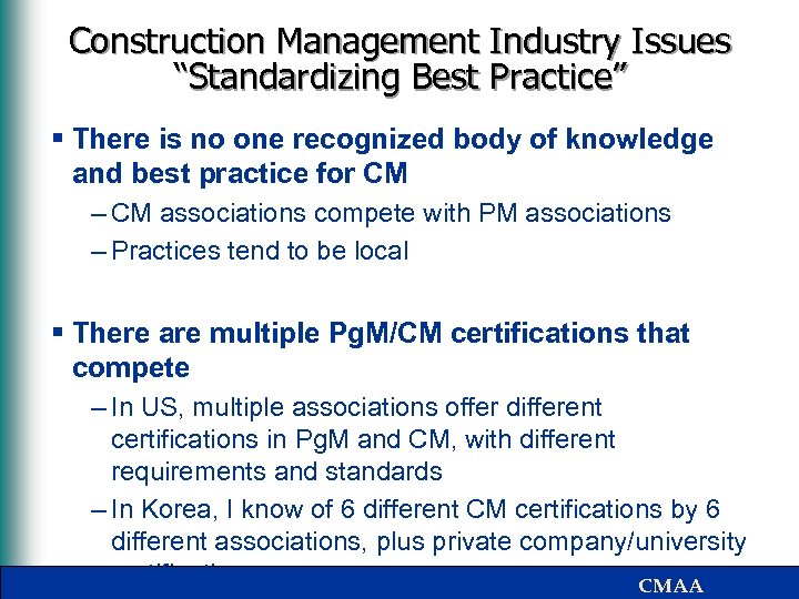 Construction Management Industry Issues “Standardizing Best Practice” § There is no one recognized body