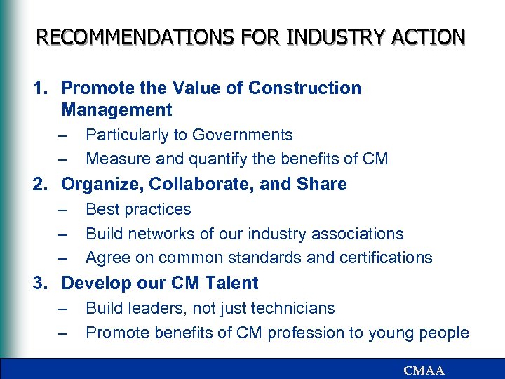 RECOMMENDATIONS FOR INDUSTRY ACTION 1. Promote the Value of Construction Management – – Particularly