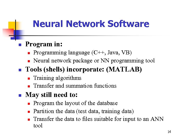 Neural Network Software n Program in: n n n Tools (shells) incorporate: (MATLAB) n