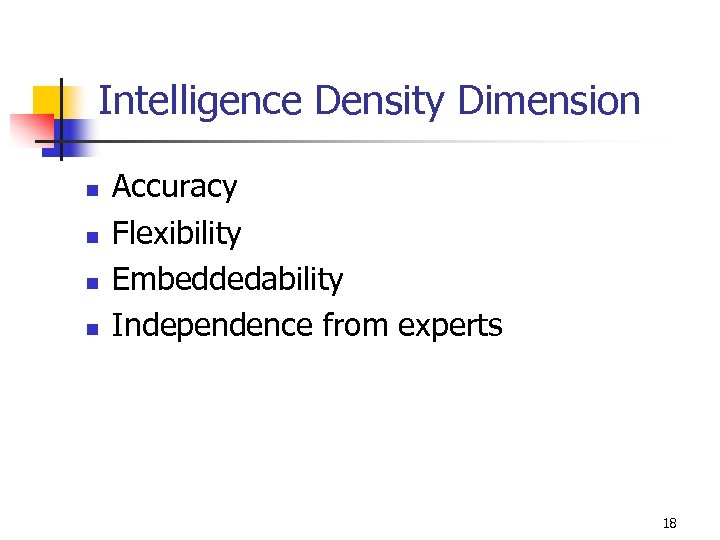 Intelligence Density Dimension n n Accuracy Flexibility Embeddedability Independence from experts 18 