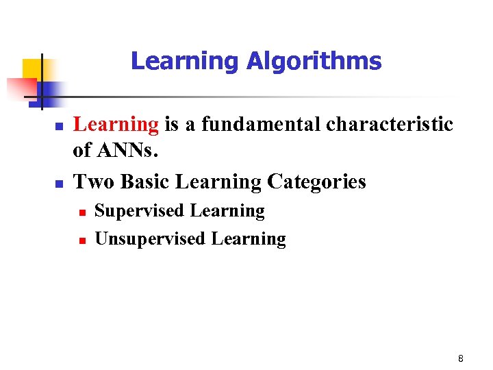 Learning Algorithms n n Learning is a fundamental characteristic of ANNs. Two Basic Learning