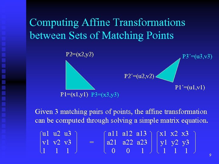 Computing Affine Transformations between Sets of Matching Points P 2=(x 2, y 2) P