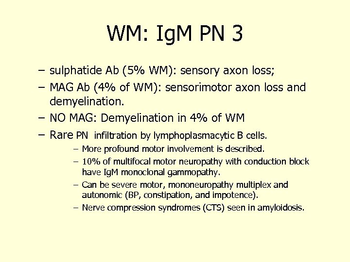 WM: Ig. M PN 3 – sulphatide Ab (5% WM): sensory axon loss; –