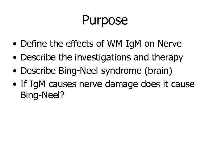 Purpose • • Define the effects of WM Ig. M on Nerve Describe the