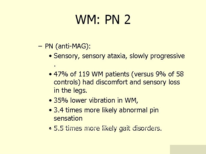 WM: PN 2 – PN (anti-MAG): • Sensory, sensory ataxia, slowly progressive. • 47%