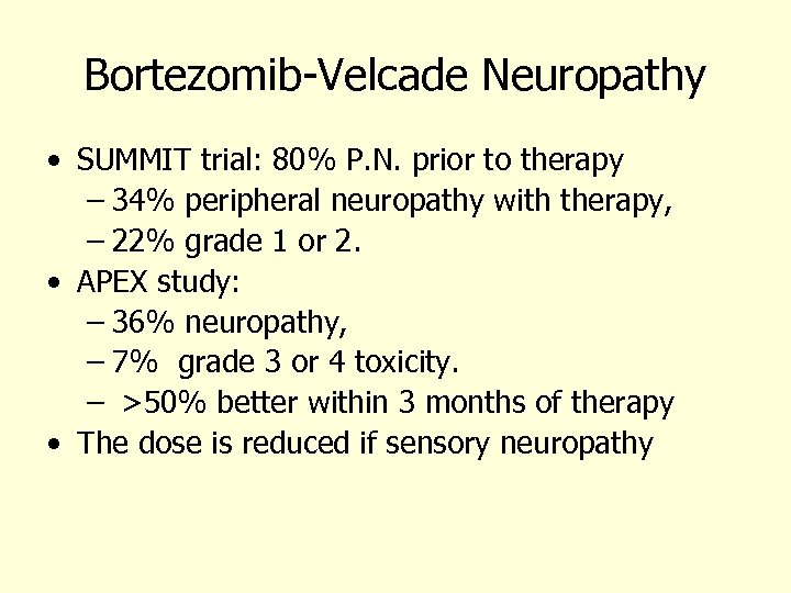 Bortezomib-Velcade Neuropathy • SUMMIT trial: 80% P. N. prior to therapy – 34% peripheral