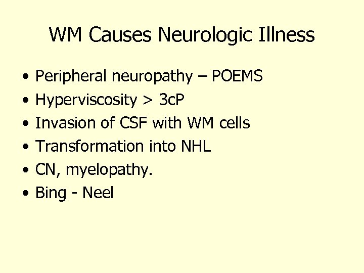 WM Causes Neurologic Illness • • • Peripheral neuropathy – POEMS Hyperviscosity > 3