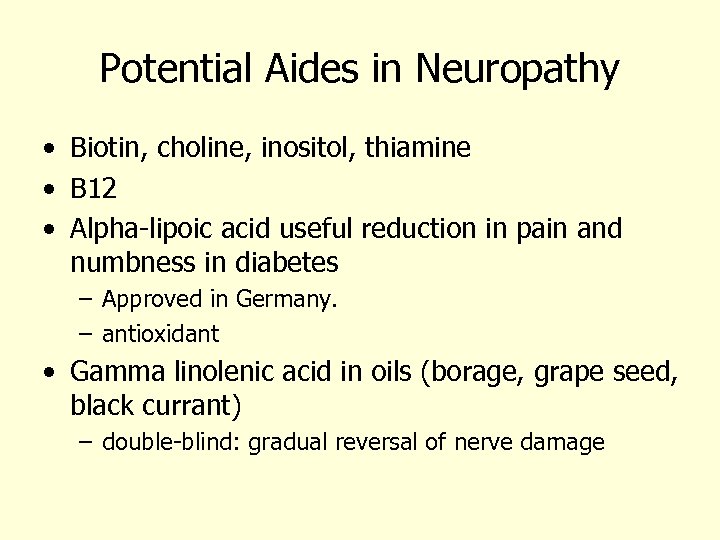 Potential Aides in Neuropathy • Biotin, choline, inositol, thiamine • B 12 • Alpha-lipoic