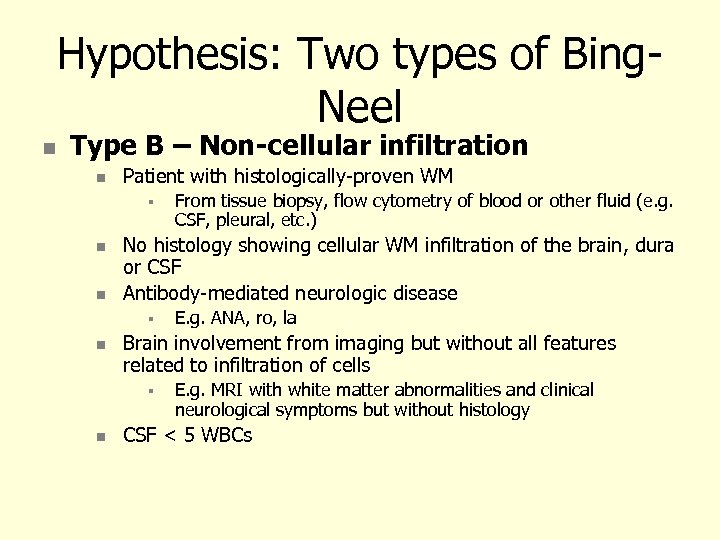 Hypothesis: Two types of Bing. Neel Type B – Non-cellular infiltration Patient with histologically-proven
