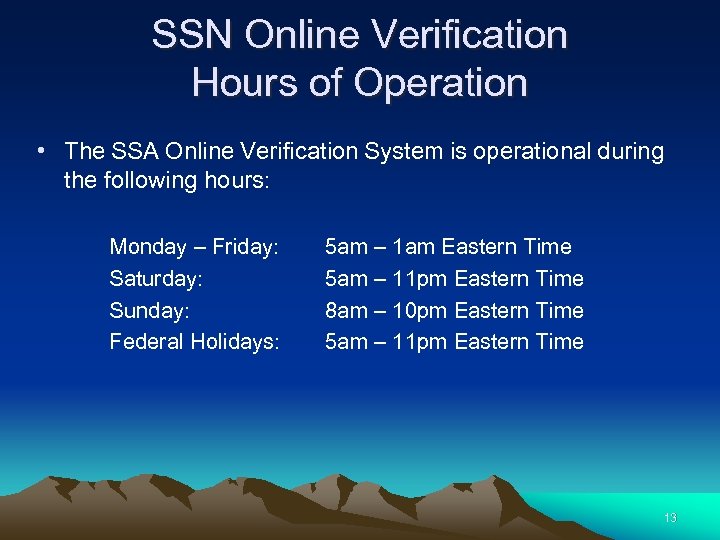 SSN Online Verification Hours of Operation • The SSA Online Verification System is operational
