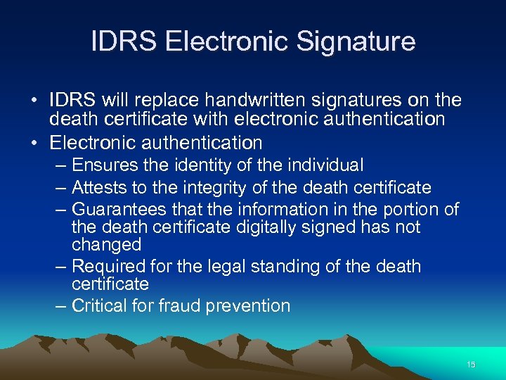 IDRS Electronic Signature • IDRS will replace handwritten signatures on the death certificate with