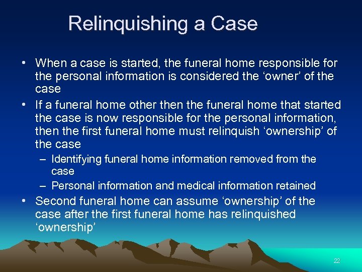Relinquishing a Case • When a case is started, the funeral home responsible for