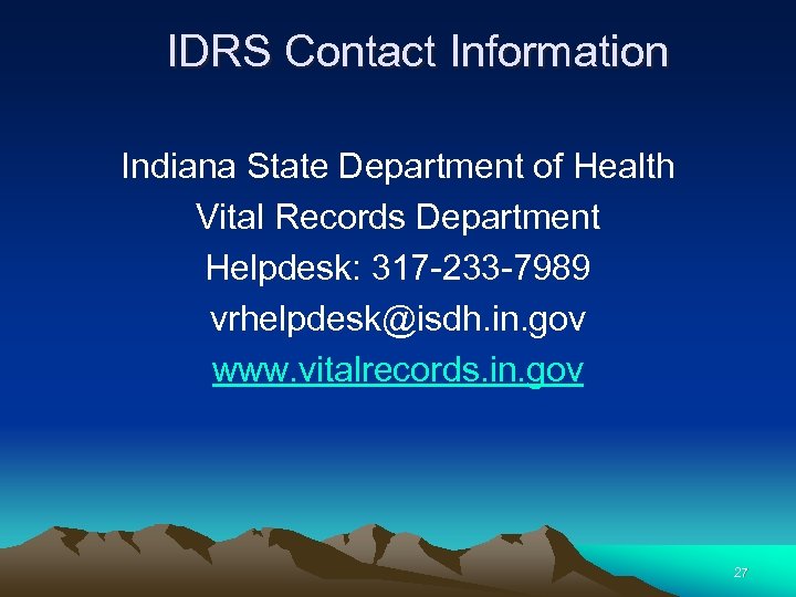 IDRS Contact Information Indiana State Department of Health Vital Records Department Helpdesk: 317 -233