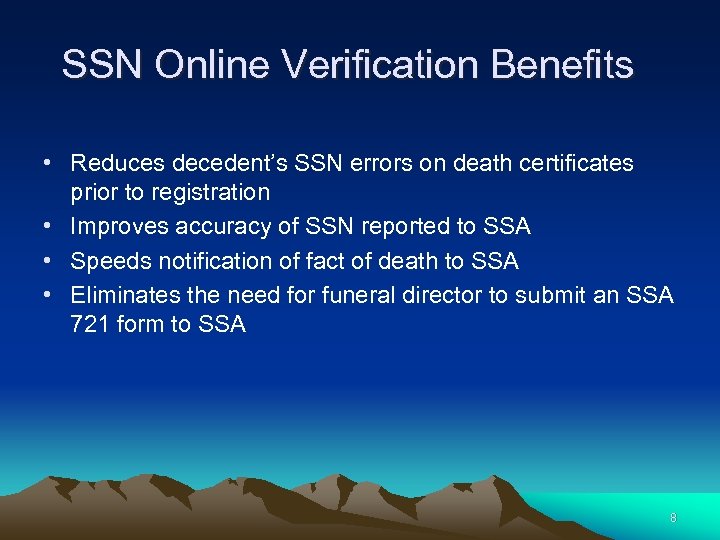 SSN Online Verification Benefits • Reduces decedent’s SSN errors on death certificates prior to