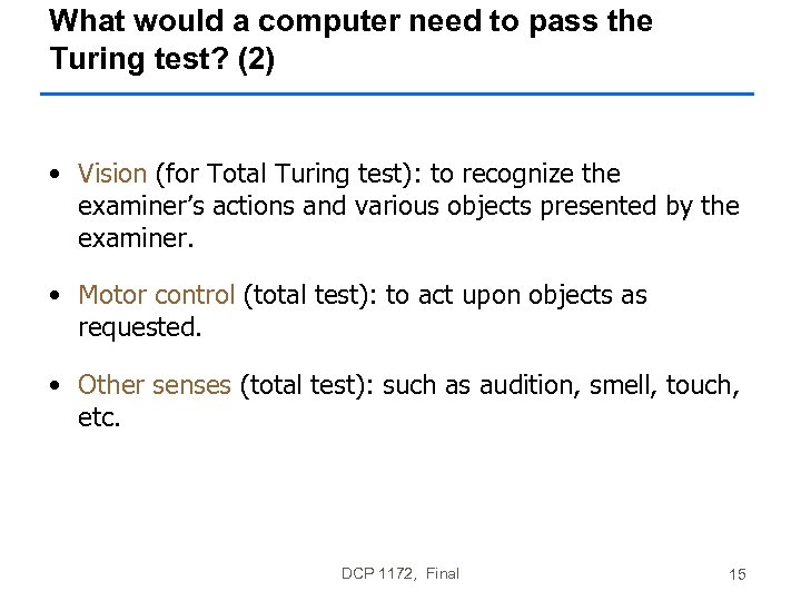 What would a computer need to pass the Turing test? (2) • Vision (for