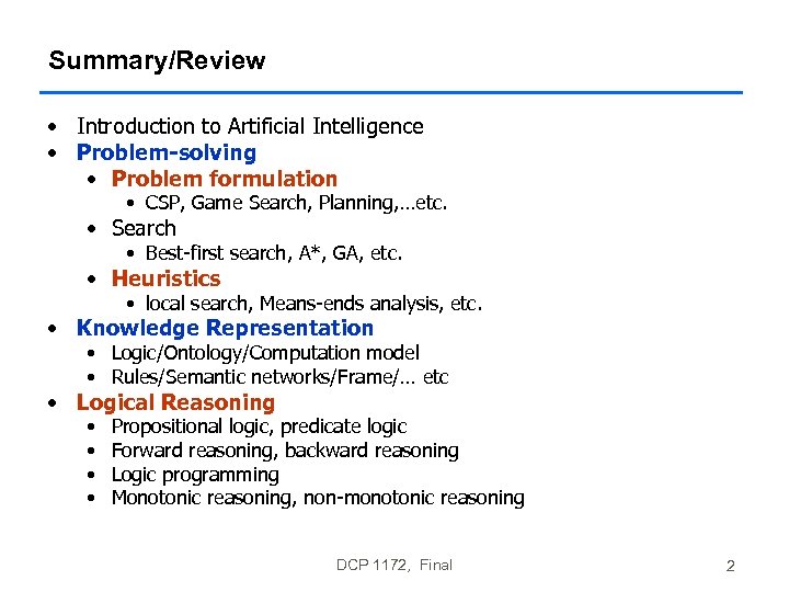 Summary/Review • Introduction to Artificial Intelligence • Problem-solving • Problem formulation • CSP, Game