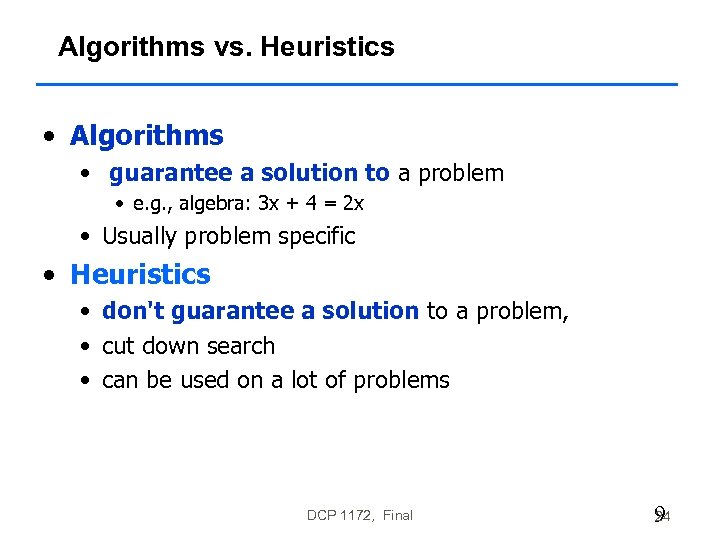 Algorithms vs. Heuristics • Algorithms • guarantee a solution to a problem • e.