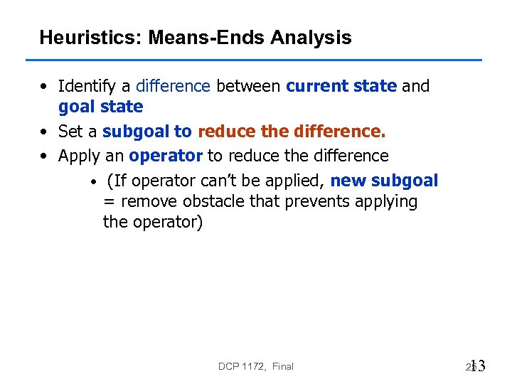 Heuristics: Means-Ends Analysis • Identify a difference between current state and goal state •