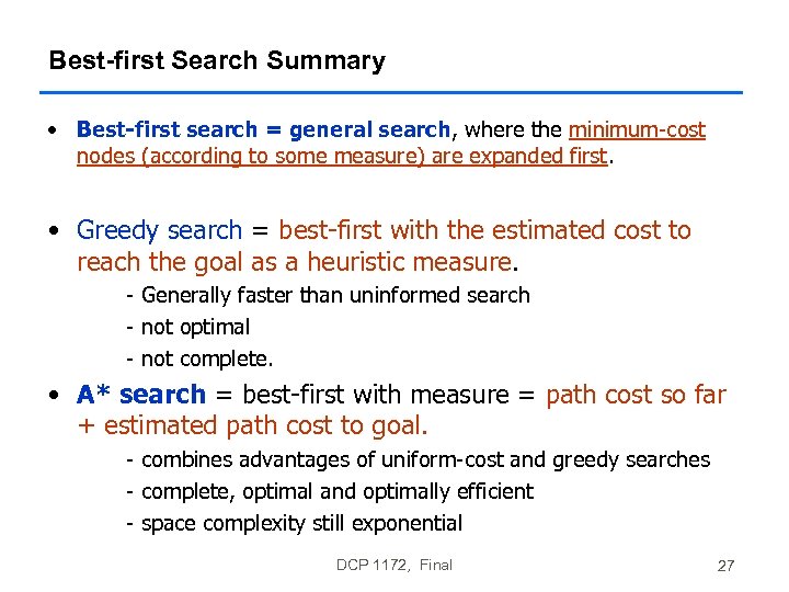 Best-first Search Summary • Best-first search = general search, where the minimum-cost nodes (according
