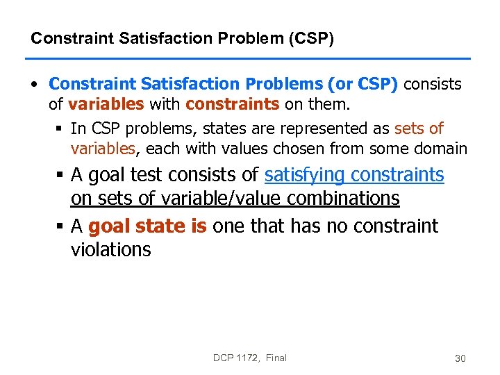 Constraint Satisfaction Problem (CSP) • Constraint Satisfaction Problems (or CSP) consists of variables with