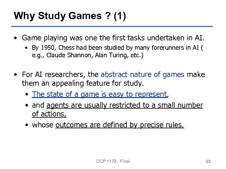 Why Study Games ? (1) • Game playing was one the first tasks undertaken