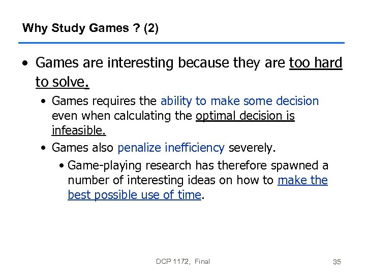 Why Study Games ? (2) • Games are interesting because they are too hard