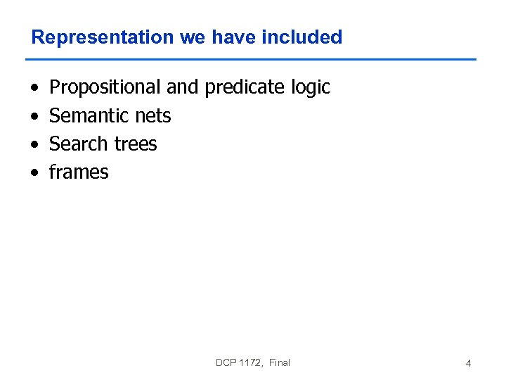 Representation we have included • • Propositional and predicate logic Semantic nets Search trees