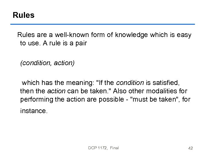 Rules are a well-known form of knowledge which is easy to use. A rule