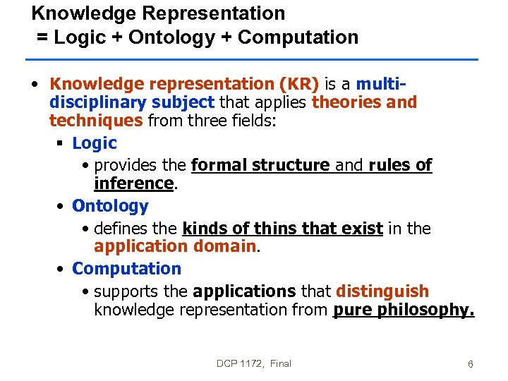 Knowledge Representation = Logic + Ontology + Computation • Knowledge representation (KR) is a