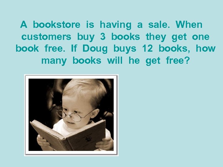 A bookstore is having a sale. When customers buy 3 books they get one