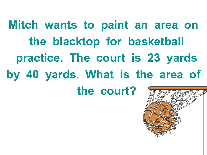 Mitch wants to paint an area on the blacktop for basketball practice. The court