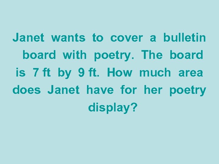 Janet wants to cover a bulletin board with poetry. The board is 7 ft