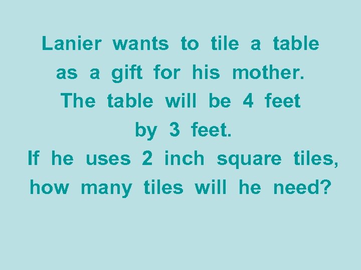 Lanier wants to tile a table as a gift for his mother. The table