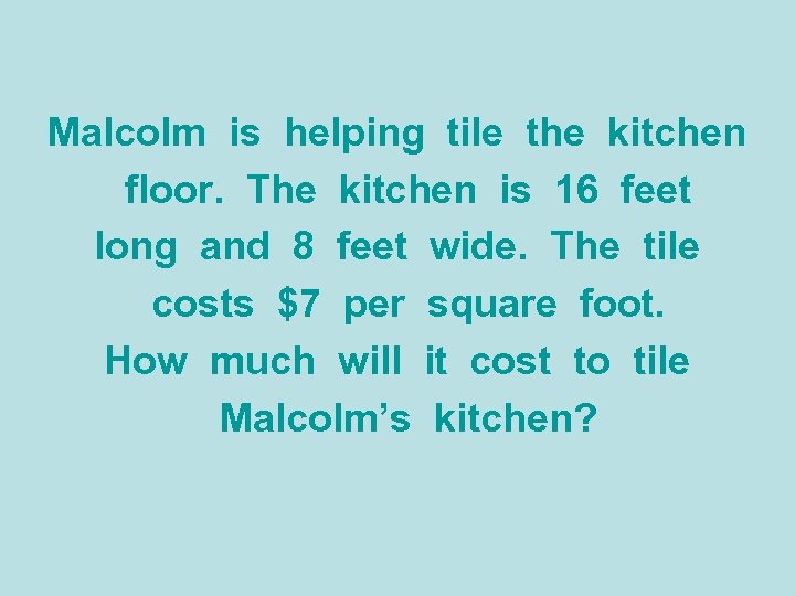 Malcolm is helping tile the kitchen floor. The kitchen is 16 feet long and