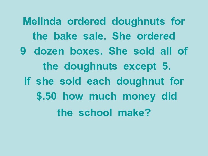 Melinda ordered doughnuts for the bake sale. She ordered 9 dozen boxes. She sold