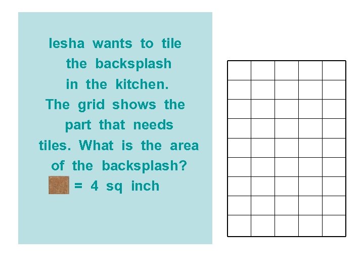 Iesha wants to tile the backsplash in the kitchen. The grid shows the part